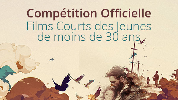 Compétition officielle des courts métrages pour les jeunes de moins de 30 ans