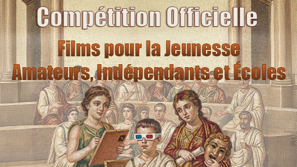 Compétition Officielle des Films pour la Jeunesse – Amateurs, Indépendants et Écoles